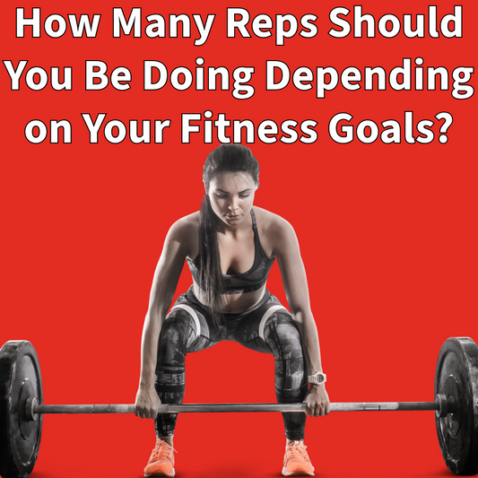 How Many Reps Should You Be Doing Depending on Your Fitness Goals?